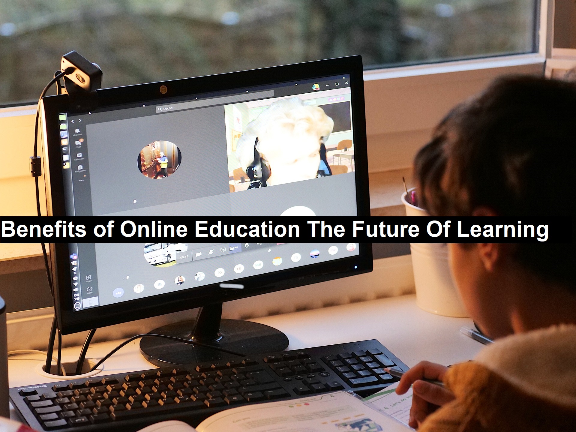 Benefits of Online Education – The Future Of Learning 